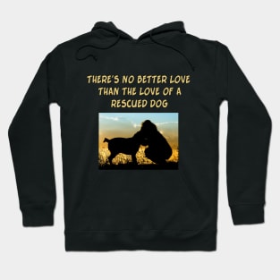 There Is No Better Love than the Love of a Rescued Dog Hoodie